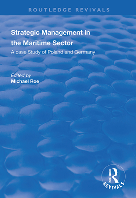 Strategic Management in the Maritime Sector: A Case Study of Poland and Germany - Roe, Michael (Editor)