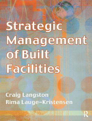 Strategic Management of Built Facilities - Langston, Craig, and Lauge-Kristensen, Rima
