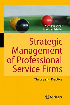 Strategic Management of Professional Service Firms: Theory and Practice - Kaiser, Stephan, and Ringlstetter, Max Josef