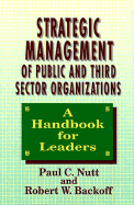 Strategic Management of Public and Third Sector Organizations: A Handbook for Leaders - Nutt, Paul C, and Backoff, Robert W