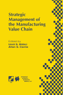 Strategic Management of the Manufacturing Value Chain: Proceedings of the International Conference of the Manufacturing Value-Chain August '98, Troon, Scotland, UK