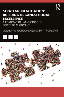 Strategic Negotiation: Building Organizational Excellence: A Roadmap to Harnessing The Power of Alignment - Gordon, Joshua a, and Furlong, Gary T