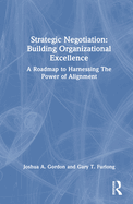 Strategic Negotiation: Building Organizational Excellence: A Roadmap to Harnessing The Power of Alignment
