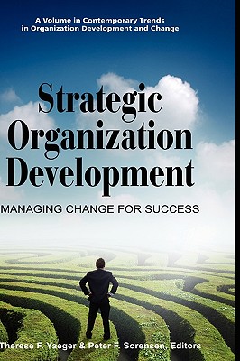 Strategic Organization Development Managing Change for Success (Hc) - Yaeger, Therese F (Editor), and Sorensen, Peter F (Editor)