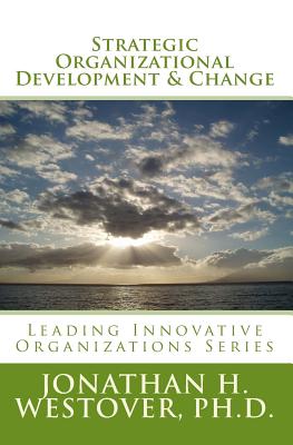 Strategic Organizational Development and Change - Westover Ph D, Jonathan H