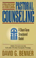 Strategic Pastoral Counseling: A Short-Term Structured Model - Benner, David G