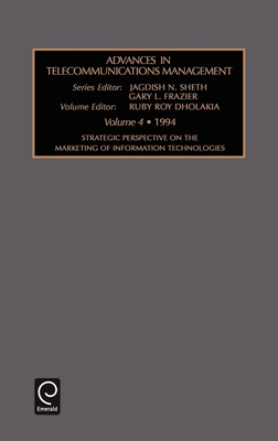 Strategic Perspective on the Marketing of Information Technologies - Sheth, Jagdish N (Editor), and Frazier, Gary L (Editor), and Dholakia, Ruby (Editor)