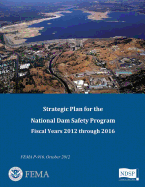 Strategic Plan for the National Dam Safety Program: Fiscal Years 2012 Through 2016