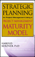 Strategic Planning for Project Management Using a Project Management Maturity Model - Kerzner, Harold, Ph.D.