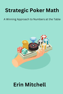 Strategic Poker Math: A Winning Approach to Numbers at the Table