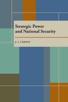 Strategic Power and National Security - Coffey, J I