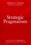 Strategic Pragmatism: The Culture of Singapore's Economics Development Board