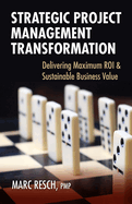 Strategic Project Management Transformation: Delivering Maximum ROI & Sustainable Business Value