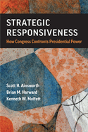 Strategic Responsiveness: How Congress Confronts Presidential Power