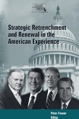 Strategic Retrenchment and Renewal in the American Experience - Feaver, Peter, Dr.