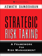 Strategic Risk Taking: A Framework for Risk Management - Damodaran, Aswath