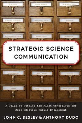 Strategic Science Communication: A Guide to Setting the Right Objectives for More Effective Public Engagement - Besley, John C, and Dudo, Anthony