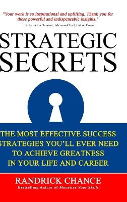 Strategic Secrets: The Most Effective Success Tactics You'll Ever Need to Achieve Greatness in Your Life and Career - Chance, Randrick