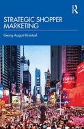 Strategic Shopper Marketing: Driving Shopper Conversion by Connecting the Route to Purchase with the Route to Market