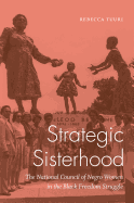 Strategic Sisterhood: The National Council of Negro Women in the Black Freedom Struggle