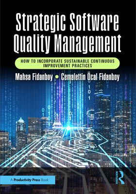Strategic Software Quality Management: How to Incorporate Sustainable Continuous Improvement Practices - Fidanboy, Mahsa, and Fidanboy, Cemalettin cal