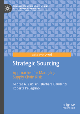 Strategic Sourcing: Approaches for Managing Supply Chain Risk - Zsidisin, George A, and Gaudenzi, Barbara, and Pellegrino, Roberta