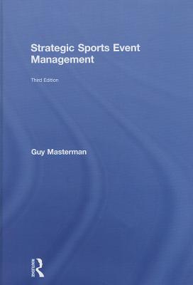 Strategic Sports Event Management: Third edition - Masterman, Guy