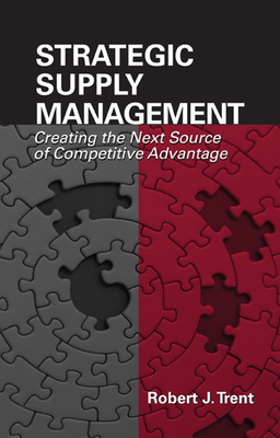 Strategic Supply Management: Creating the Next Source of Competitive Advantage - Trent, Robert