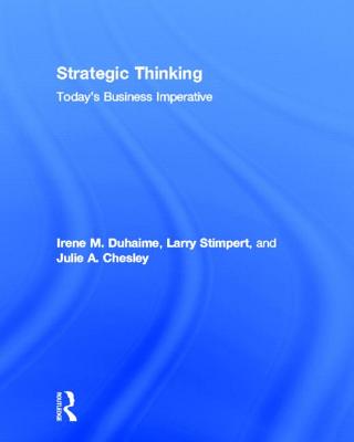 Strategic Thinking: Today's Business Imperative - Duhaime, Irene M, and Stimpert, Larry, and Chesley, Julie