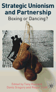 Strategic Unionism and Partnership: Boxing or Dancing?