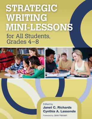 Strategic Writing Mini-Lessons for All Students, Grades 4-8 - Richards, Janet (Editor), and Lassonde, Cynthia A a (Editor)