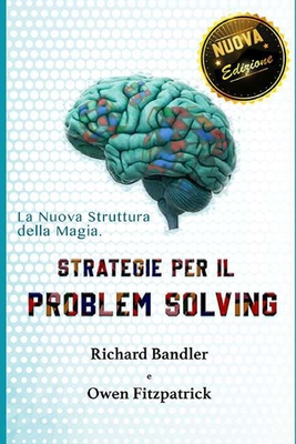 Strategie per la Risoluzione dei Problemi: La nuova Struttura della Magia - Fitzpatrick, Owen, and Bandler, Richard