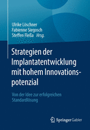 Strategien Der Implantatentwicklung Mit Hohem Innovationspotenzial: Von Der Idee Zur Erfolgreichen Standardlsung