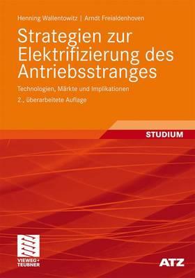 Strategien Zur Elektrifizierung Des Antriebsstranges: Technologien, Markte Und Implikationen - Wallentowitz, Henning, and Freialdenhoven, Arndt