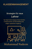 Strategien zur Klassenf?hrung f?r neue Lehrer: Praktische Tipps zum Umgang mit dem Verhalten im Klassenzimmer und zur Schaffung einer ruhigen, organisierten Umgebung