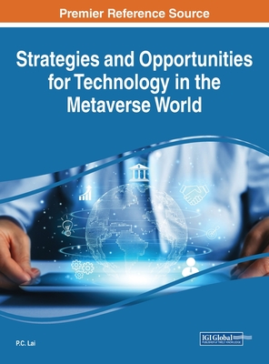 Strategies and Opportunities for Technology in the Metaverse World - Lai, P C (Editor)