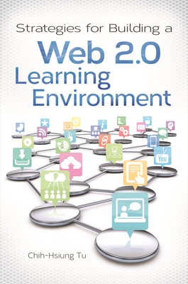 Strategies for Building a Web 2.0 Learning Environment - Tu, Chih-Hsiun