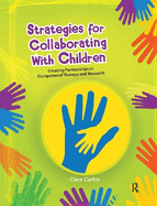 Strategies for Collaborating With Children: Creating Partnerships in Occupational Therapy and Research