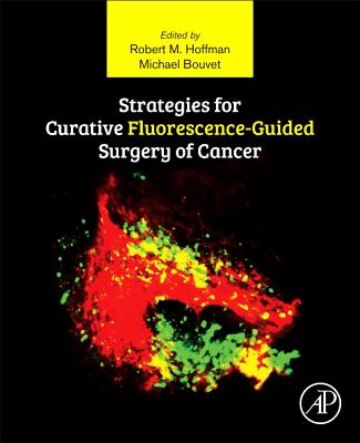 Strategies for Curative Fluorescence-Guided Surgery of Cancer - Hoffman, Robert (Editor), and Bouvet, Michael (Editor)