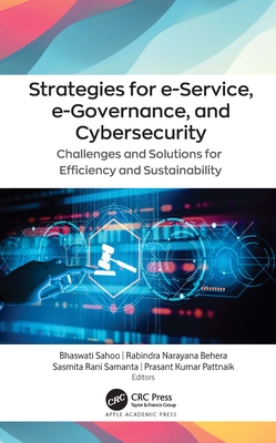 Strategies for E-Service, E-Governance, and Cybersecurity: Challenges and Solutions for Efficiency and Sustainability - Sahoo, Bhaswati (Editor), and Behera, Rabindra Narayana (Editor), and Samanta, Sasmita Rani (Editor)