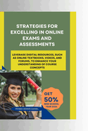 Strategies for Excelling in Online Exams and Assessments: Leverage digital resources, such as online textbooks, videos, and forums, to enhance your understanding of course concepts