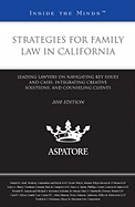 Strategies for Family Law in California: Leading Lawyers on Navigating Key Issues and Cases, Integrating Creative Solutions, and Counseling Clients