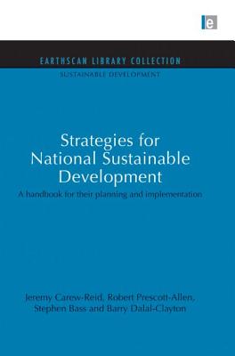 Strategies for National Sustainable Development: A handbook for their planning and implementation - Carew-Reid, Jeremy, and Prescott-Allen, Robert, and Bass, Stephen