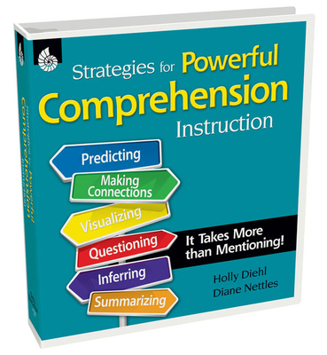 Strategies for Powerful Comprehension Instruction: It Takes More Than Mentioning: It Takes More Than Mentioning! - Diehl, Holly, and Nettles, Diane