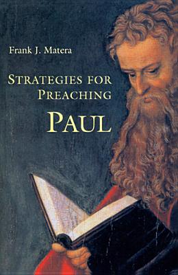 Strategies for Preaching Paul - Matera, Frank J, Ph.D.