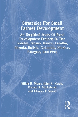 Strategies for Small Farmer Development: An Empirical Study of Rural Development Projects in the Gambia, Ghana, Kenya, Lesotho, Nigeria, Bolivia, Columbia, Mexico, Paraguay and Peru - Morss, Elliott R, and Hatch, John K, and Mickelwait, Donald R