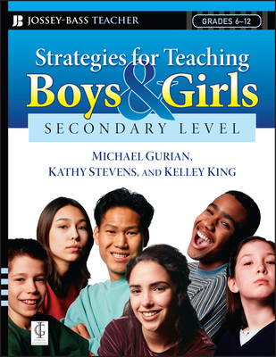 Strategies for Teaching Boys and Girls -- Secondary Level: A Workbook for Educators - Gurian, Michael, and Stevens, Kathy, and King, Kelley