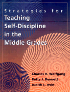 Strategies for Teaching Self-Discipline in the Middle Grades - Wolfgang, Charles H, and Bennett, Betty J, PH.D., and Irvin, Judith L