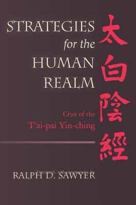 Strategies for the Human Realm: Crux of the T'ai-pai Yin-ching - Sawyer, Ralph D