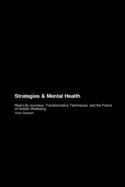 Strategies & Mental Health: Real-Life Journeys, Transformative Techniques, and the Future of Holistic Wellbeing